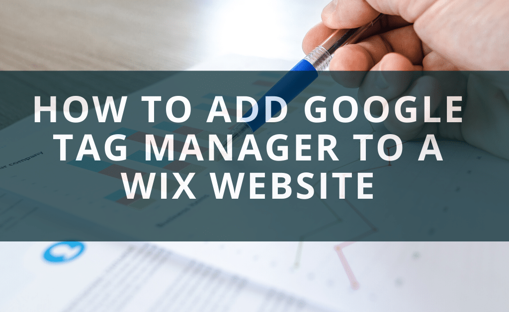 Google Tag Manager to a Wix Website