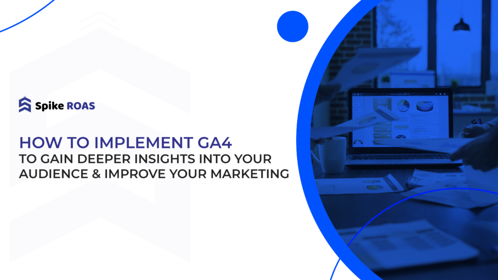 How to Implement GA4 to Gain Deeper Insights into Your Audience and Improve Your Marketing 2